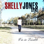 I’m In Trouble - Shelly Jones Band